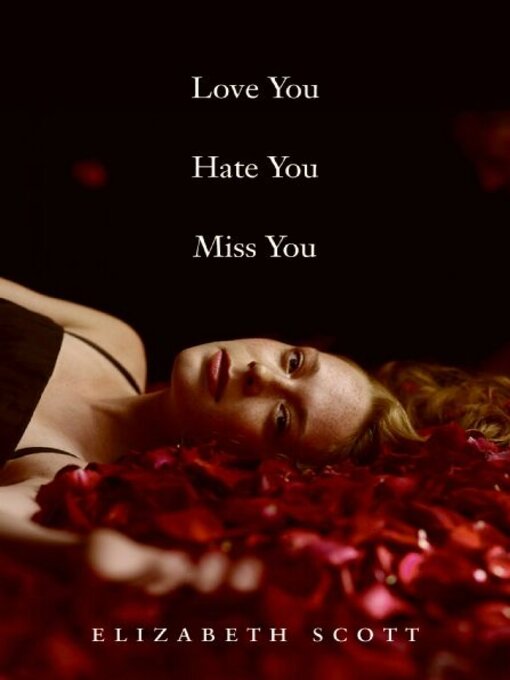 Title details for Love You Hate You Miss You by Elizabeth Scott - Wait list